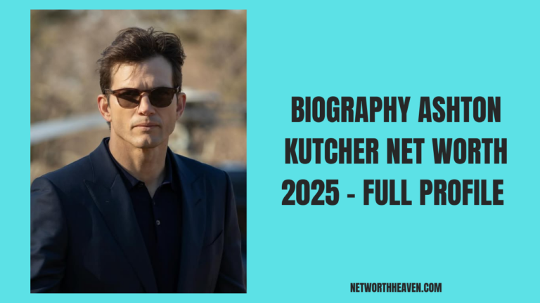 Biography Ashton Kutcher Net Worth 2025 - Full Profile