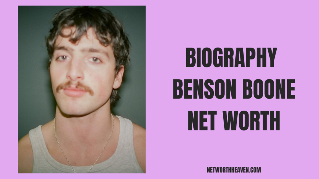 Biography Benson Boone Net Worth