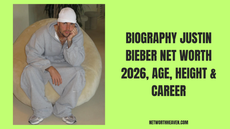 Biography Justin Bieber Net Worth 2026, Age, Height & Career