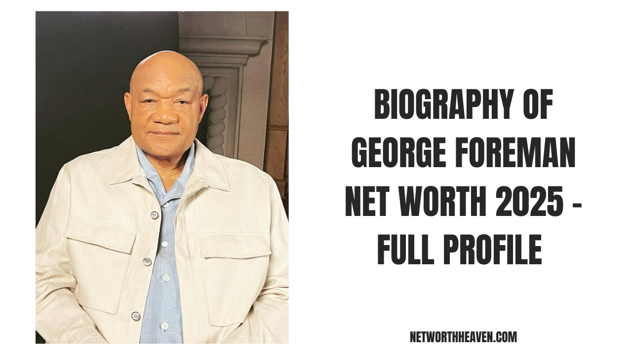 Biography of George Foreman Net Worth 2025 – Full Profile