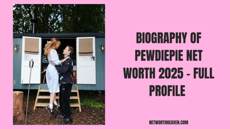 Biography of Pewdiepie Net Worth 2025 – Full Profile