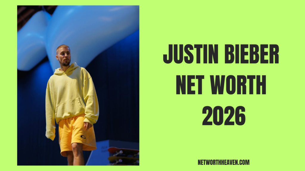 Justin Bieber Net Worth 2026