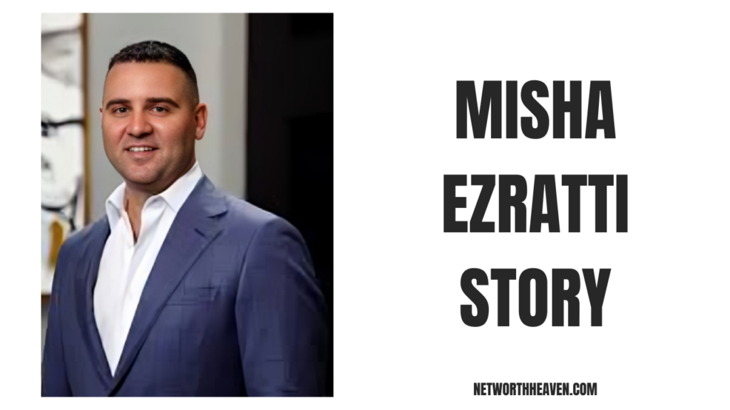 Misha Ezratti Story
