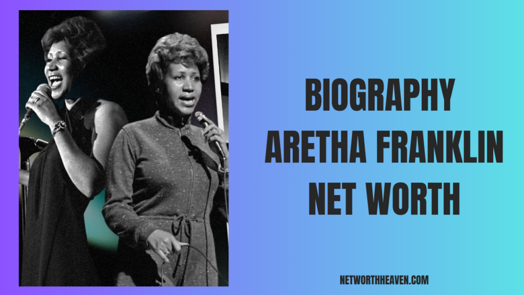 Biography Aretha Franklin Net Worth