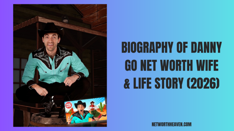 Biography Of Danny Go Net Worth Wife & Life Story (2026)
