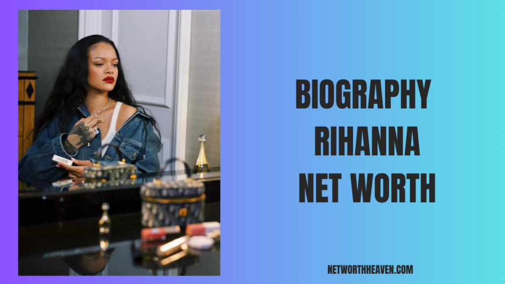 Biography Rihanna Net Worth