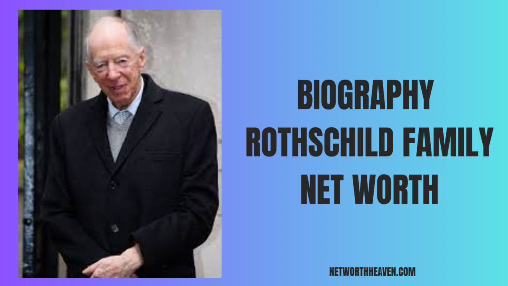 Biography Rothschild Family Net Worth