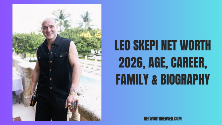 Leo Skepi Net Worth 2026, Age, Career, Family & Biography