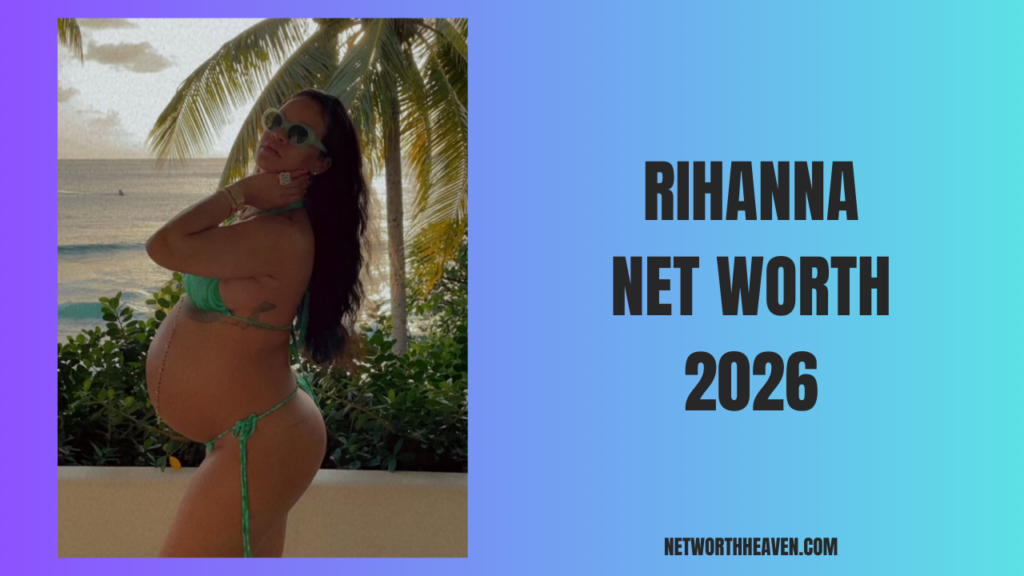 Rihanna Net Worth 2026